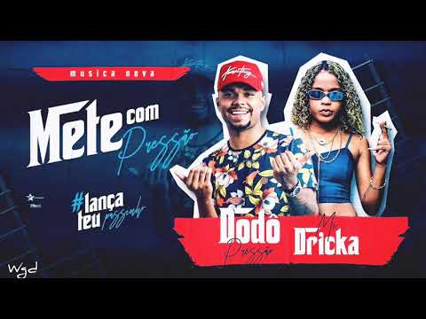 DODÔ PRESSÃO E MC DRICKA - METE COM PRESSÃO - MUSICA NOVA ABRIL 2020