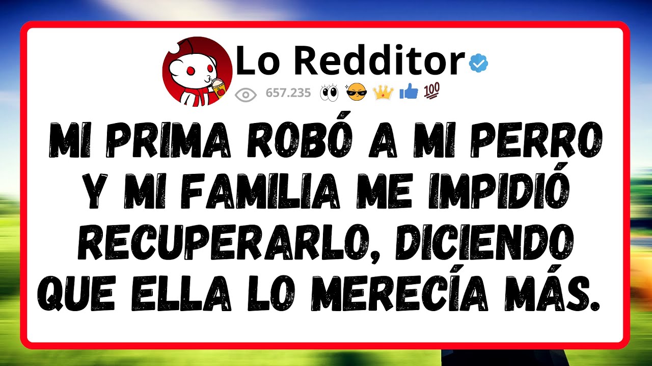 Mi PRIMA ROBÓ a mi perro y mi familia me impidió RECUPERARLO, diciendo que ella lo MERECÍA más