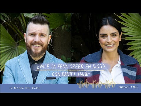 ¿Vale la pena creer en Dios? con Daniel Habif | T2. Ep #6 La Magia del Caos