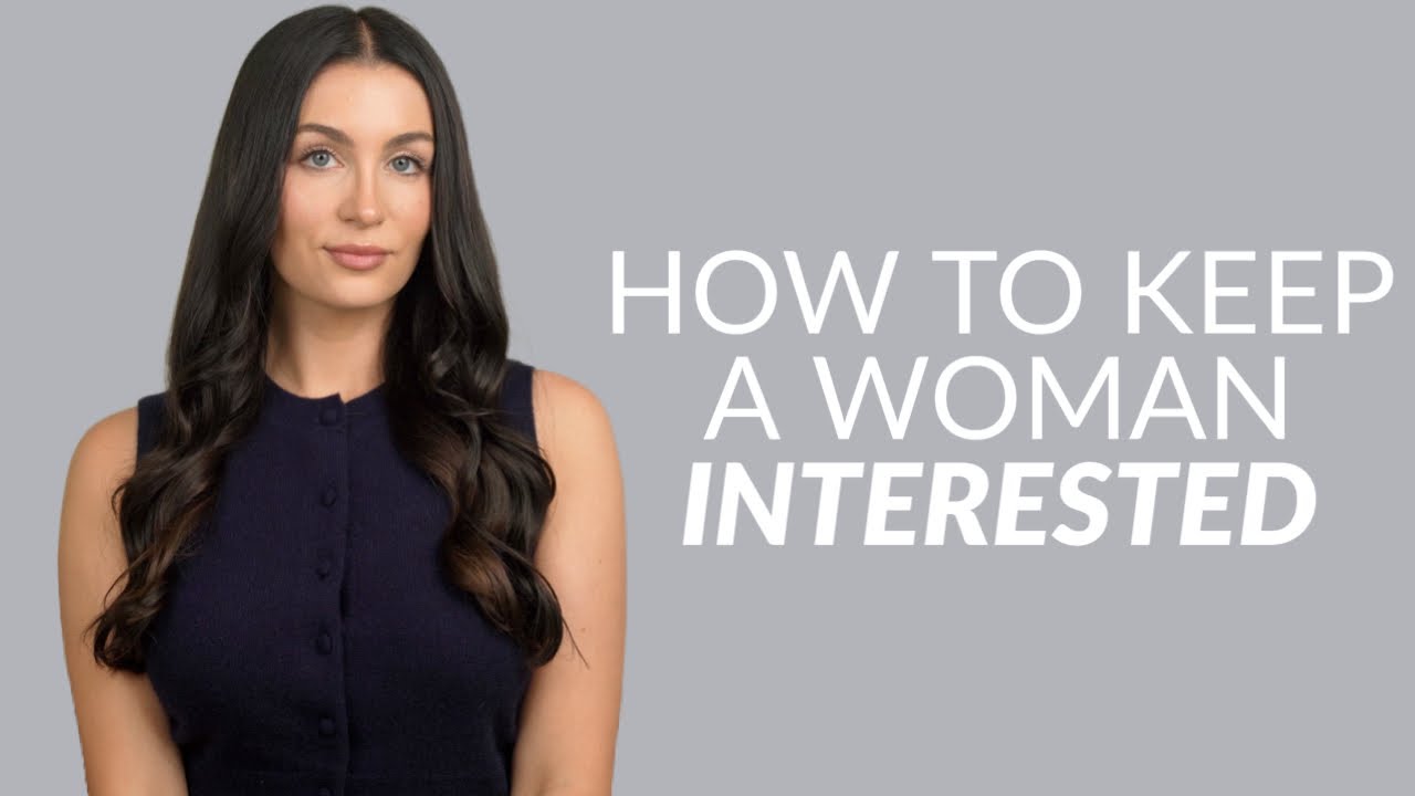 How To Keep A Woman Interested (From A Woman’s Perspective)