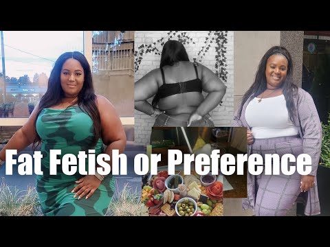 FAT FETISH OR PREFERENCE!? MY TRUTH