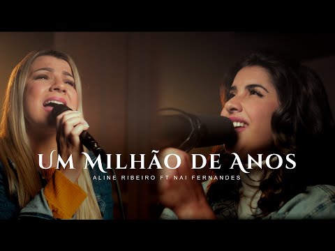Um Milhão de Anos - Aline Ribeiro Ft. Nai Fernandes