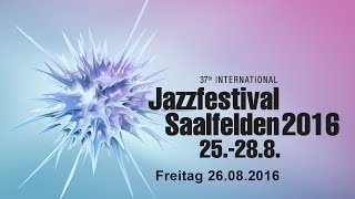 37. Internationales Jazzfestival Saalfelden / Freitag