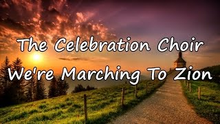 The Celebration Choir - We&#39;re Marching To Zion [with lyrics]