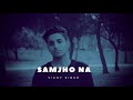 Samjho Na Vicky Singh Audio Song Aap Kaa Surroor Himesh Reshammiya Unplugged Cover Songs