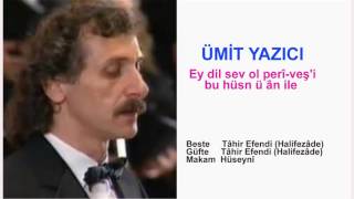 ÜMİT YAZICI  Ey dil sev ol perî-veş'i bu hüsn ü ân ile