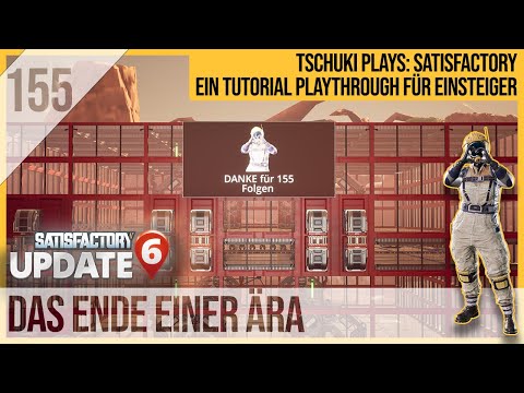 SATISFACTORY TUTORIAL Let's Play Update 6: 155 - Das Ende einer Ära