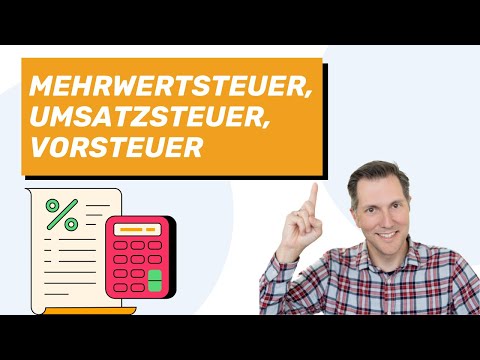Mehrwertsteuer, Umsatzsteuer und Vorsteuer einfach erklärt