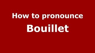 How to pronounce Bouillet