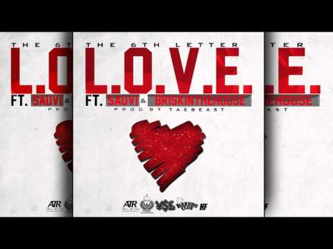 The 6th Letter - "L.O.V.E." (Ft. Sauvi & BriskInTheHouse) | Prod. By TaeBeast