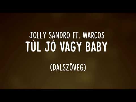 Jolly Sandro ft. Marcos - Túl jó vagy baby dalszöveg (lyrics)