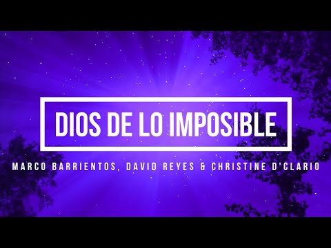 🔵 DIOS DE LO IMPOSIBLE (con Letra) Marco Barrientos, David Reyes & Christine D'Clario