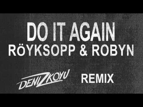Röyksopp & Robyn - Do It Again (Deniz Koyu Remix) (Preview)