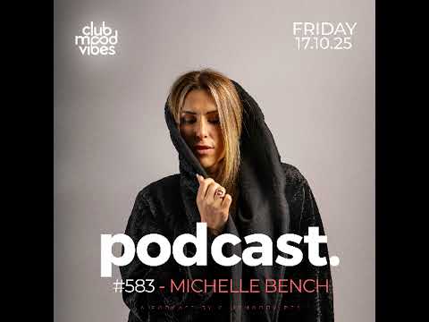 Club Mood Vibes Podcast #583 ─ MICHELLE BENCH 🇫🇷