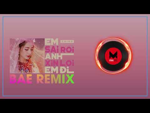 Chi Pu - Em Sai Rồi Anh Xin Lỗi Em Đi (BAE RMX)