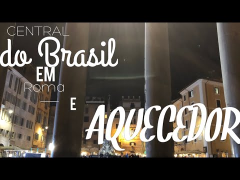 🇮🇹 Central do Brasil (em Roma) e Aquecedores