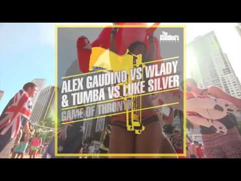 Alex Gaudino Vs Wlady & Tumba Vs Luke Silver - GAME OF THRONYK