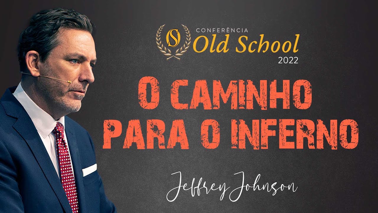 Conferência Old School 2022 - O Caminho para o Inferno para os Membros de Igreja - Jeffrey Johnson