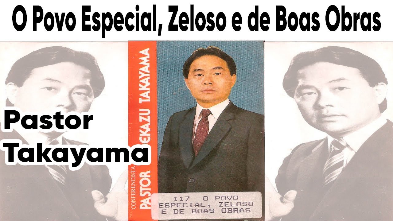 Pastor Hidekazu Takayama - O Povo Especial, Zeloso e de Boas Obras