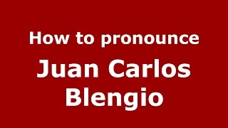 How to pronounce Juan Carlos Blengio