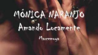MONICA NARANJO. Amando Locamente.