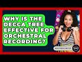 Why Is The Decca Tree Effective For Orchestral Recording? - Music Producer Mastery
