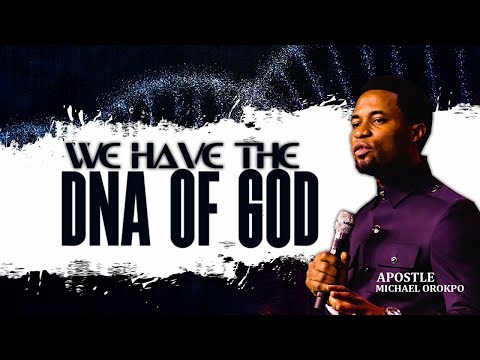 We have the DNA of God - Apostle Michael Orokpo