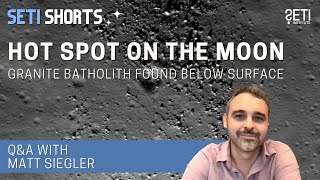 Hot Spot on the Moon: Granite Batholith Found Below Surface, ft. Dr. Matt Siegler