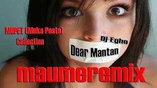 Download lagu LAGU JOGET MAUMEREMIX - DEAR MANTAN by DJ EGHE 2016 mp3