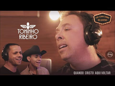 Quando Cristo Aqui Voltar - Toninho Ribeiro feat Os Levitas Flávio E Kaique (Clipe Oficial)