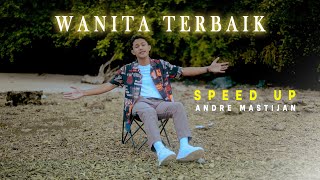 Download lagu Wanita Terbaik - Andre Mastijan (SPEED UP) mp3