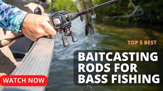 Best Baitcasting Rods for Bass Fishing [Top 6 Reviews in 2023]