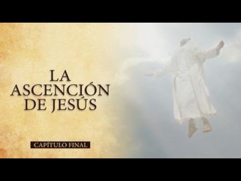 HOY - NO TE PIERDAS EL CAPÍTULO FINAL | LA ASCENSIÓN DE JESÚS AL CIELO