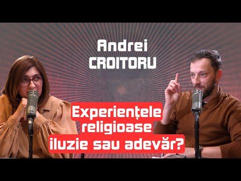 Experiențe religioase: Cum discerni între autentic și fals | cu Andrei Croitoru