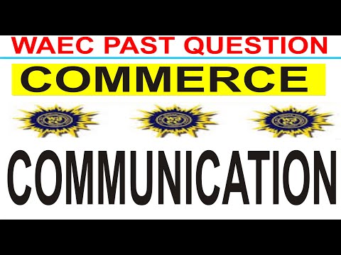 WAEC 2018 COMMERCE PAST QUESTION; QUESTION 44 COMMUNICATION