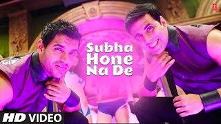  Subha Hone Na De: Desi Boyz  Feat Akshay Kumar Jo