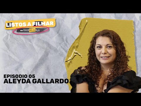 EP 05 | Aleyda Gallardo | #ListosAFilmar con Haniel Usla