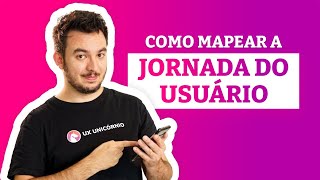 Como mapear a Jornada do Usuário