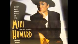 MIKI HOWARD - UNTIL YOU COME BACK TO ME(THAT'S WHAT I'M GONNA DO)
