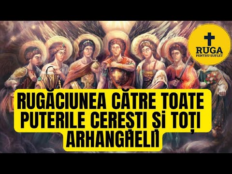 RUGACIUNEA CU PUTERE MIRACULOASĂ CĂTRE TOTI ARHANGHELII: MIHAIL, GAVRIIL, RAFAIL, URIIL, VARAHIIL