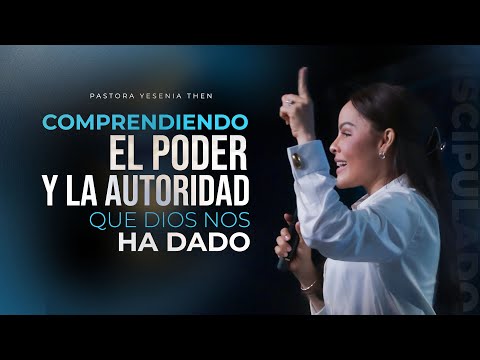 COMPRENDIENDO EL PODER Y LA AUTORIDAD QUE DIOS TE HA DADO - Pastora Yesenia Then | Discipulado