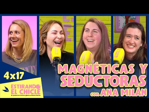 MAGNÉTICAS Y SEDUCTORAS con ANA MILÁN | Estirando el chicle 4x17