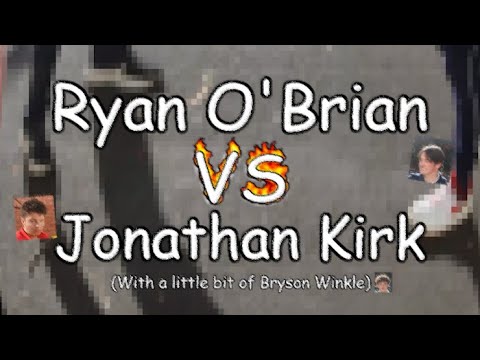 RYAN O'BRIAN VS JONATHAN KIRK (WITH A LITTLE BIT OF BRYSON WINKLE)