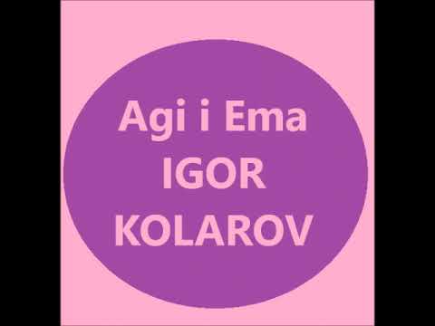 Agi i Ema, Igor Kolarov