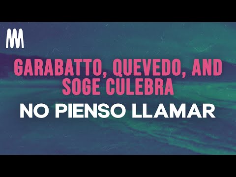 GARABATTO, Quevedo, and Soge Culebra - NO PIENSO LLAMAR (Letra/Lyrics)