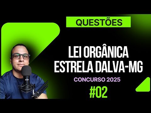 #02 QUESTÕES LEI ORGÂNICA ESTRELA DALVA-MG CONCURSO 2025  QUESTÕES INÉDITAS #ESTRELADALVA