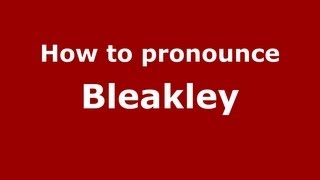 How to pronounce Bleakley