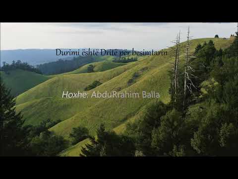 Durimi është Dritë për besimtarin - Hoxhë: AbduRrahim Balla