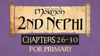 Come Follow Me for Primary Book of Mormon 2 Nephi 26-30 Ponderfun