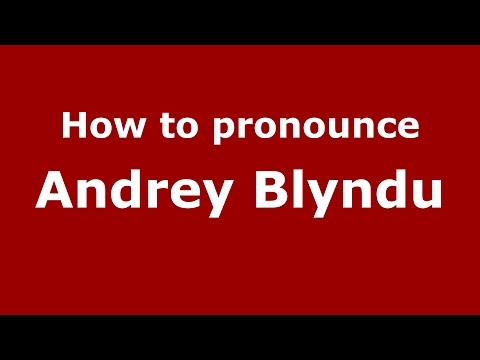 How to pronounce Andrey Blyndu (Russian/Russia)  - PronounceNames.com